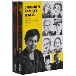 Strumień pamięci teatru. Wywiady Stanisławy Mrozińskiej 1958-1966, t. I i II
