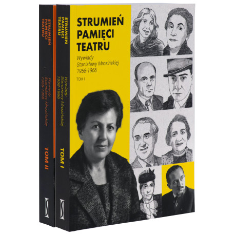 Strumień pamięci teatru. Wywiady Stanisławy Mrozińskiej 1958-1966, t. I i II
