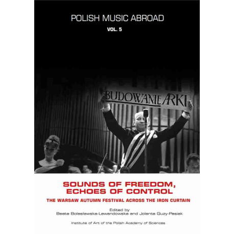 Muzyka polska za granicą, t. 5: Sounds of Freedom, Echoes of Control: The Warsaw Autumn Festival across the Iron Curtain
