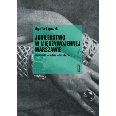 Jubilerstwo w międzywojennej Warszawie. Rzemiosło – ludzie – biżuteria
