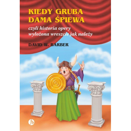 Kiedy gruba dama śpiewa czyli historia opery wyłożona jak należy. David Barber