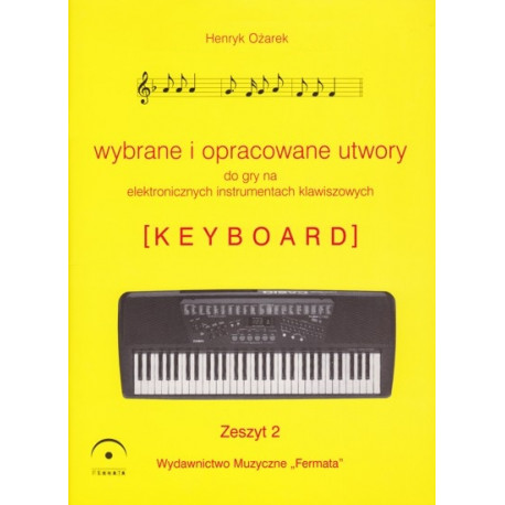 Wybrane utwory do  gry na elektronicznych instrumentach klawiszowych i fortepianie 2. Henryk Ożarek.
